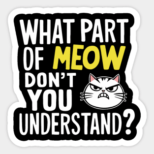 What Part Of Meow Don't You Understand Angry Cat Sticker